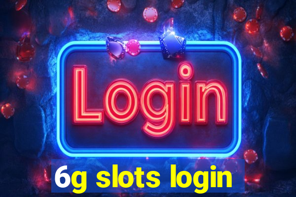 6g slots login